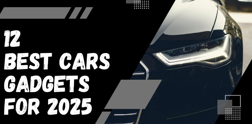Best Car Gadgets 2025, Top Car Accessories 2025, Smart Car Gadgets for Drivers, Must-Have Car Tech 2025, Innovative Car Accessories,